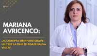 Mariana Avricenco: „Nu aștepta simptome grave – un test la timp îți poate salva viața!”